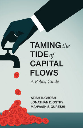 Taming the Tide of Capital Flows Hardcover by Atish R. Ghosh, Jonathan D. Ostry, and Mahvash S. Qureshi