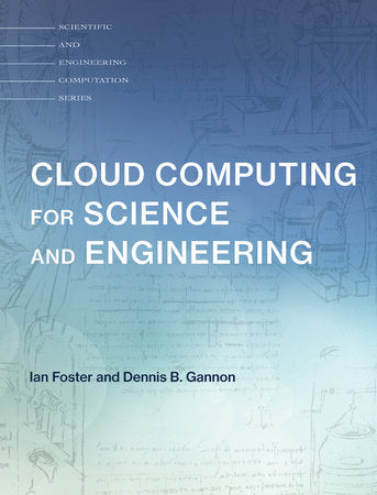Cloud Computing for Science and Engineering Hardcover by Ian Foster and Dennis B. Gannon