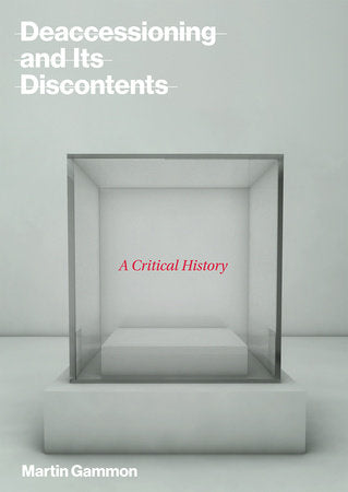 Deaccessioning and Its Discontents Hardcover by Martin Gammon