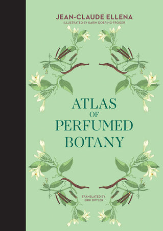 Atlas of Perfumed Botany Hardcover by Jean-Claude Ellena; illustrated by Karin Doering-Froger; translated by Erik Butler