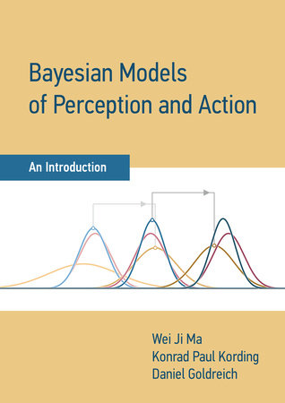 Bayesian Models of Perception and Action Hardcover by Wei Ji Ma, Konrad Paul Kording, and Daniel Goldreich
