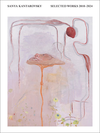 Sanya Kantarovsky Hardcover by George Baker, Isabelle Graw, Sanya Kantarovsky, and Jamieson Webster