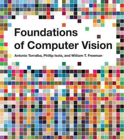 Foundations of Computer Vision Hardcover by Antonio Torralba, Phillip Isola, and William T. Freeman