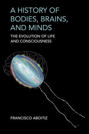 A History of Bodies, Brains, and Minds Paperback by Francisco Aboitiz
