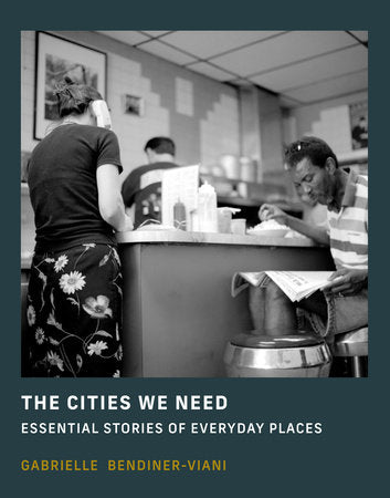 The Cities We Need Hardcover by Gabrielle Bendiner-Viani
