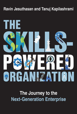 The Skills-Powered Organization Hardcover by Ravin Jesuthasan and Tanuj Kapilashrami