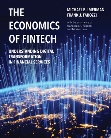 The Economics of FinTech Hardcover by Michael B. Imerman and Frank J. Fabozzi; with the assistance of Francesco A. Fabozzi and Nirvikar Jain
