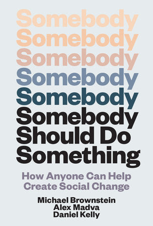 Somebody Should Do Something Hardcover by Michael Brownstein, Alex Madva, and Daniel Kelly