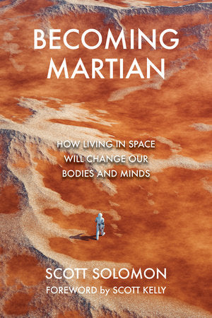 Becoming Martian Hardcover by Scott Solomon; foreword by Scott Kelly