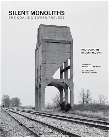 Silent Monoliths Hardcover by Jeff Brouws; foreword by Marcella Hackbardt; introduction by John P. Hankey