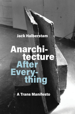 Anarchitecture After Everything Paperback by Jack Halberstam