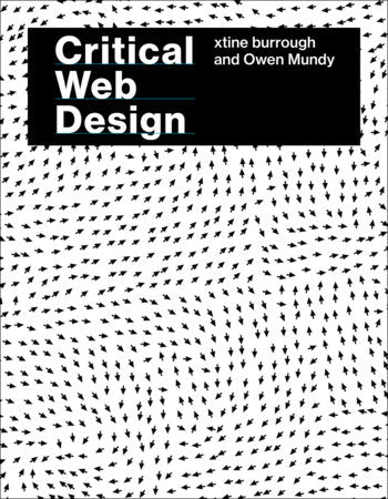 Critical Web Design Paperback by xtine burrough and Owen Mundy