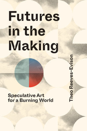 Futures in the Making Paperback by Theo Reeves-Evison