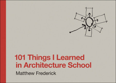 101 Things I Learned in Architecture School HC by Matthew Frederick