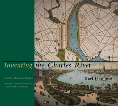 Inventing the Charles River Hardcover by Karl Haglund