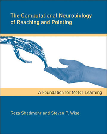 The Computational Neurobiology of Reaching and Pointing Hardcover by Reza Shadmehr and Steven P. Wise