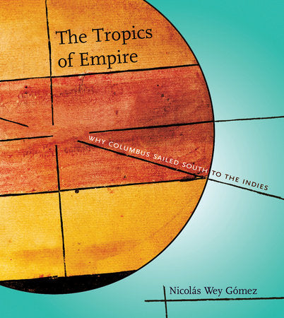 The Tropics of Empire Hardcover by Nicolás Wey Gómez