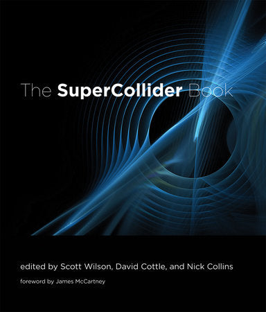 The SuperCollider Book Hardcover by edited by Scott Wilson, David Cottle, and Nick Collins; foreword by James McCartney