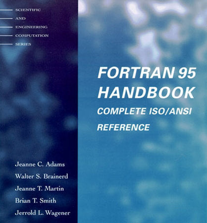 Fortran 95 Handbook Paperback by Jeanne C. Adams, Walter S. Brainerd, Jeanne T. Martin, Brian T. Smith, and Jerrold L. Wagener