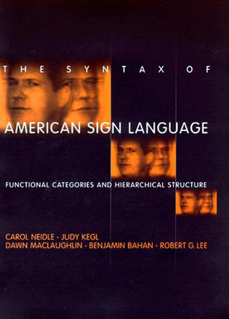 The Syntax of American Sign Language Paperback by Carol Neidle, Judy Kegl, Dawn Maclaughlin, Benjamin Bahan, and Robert G. Lee
