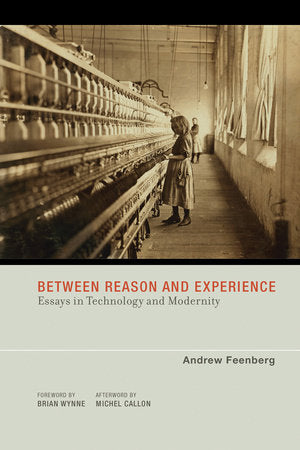 Between Reason and Experience Paperback by Andrew Feenberg; afterword by Michel Callon; foreword by Brian Wynne