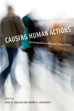 Causing Human Actions Paperback by edited by Jesús H. Aguilar and Andrei A. Buckareff