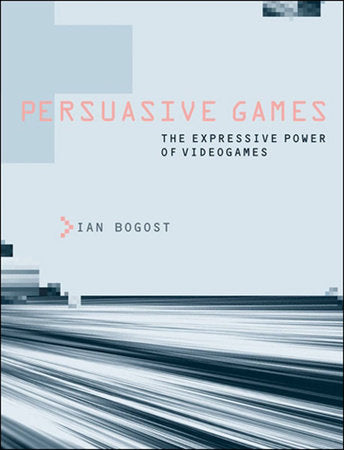 Persuasive Games Paperback by Ian Bogost