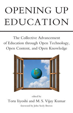 Opening Up Education Paperback by edited by Toru Iiyoshi and M.S. Vijay Kumar; foreword by John Seely Brown