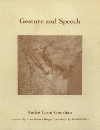 Gesture and Speech Paperback by André Leroi-Gourhan; translated by Anna Bostock Berger; introduction by Randall White