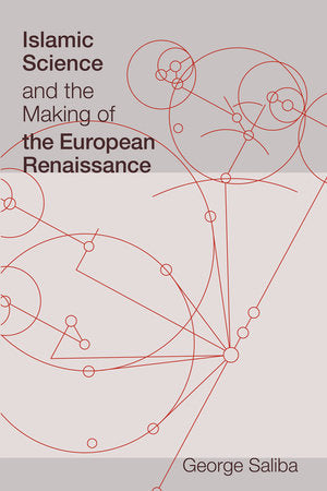 Islamic Science and the Making of the European Renaissance Paperback by George Saliba