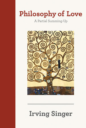 Philosophy of Love Paperback by Irving Singer; foreword by Alan Soble