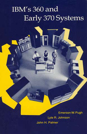 IBM's 360 and Early 370 Systems Paperback by Emerson W. Pugh, Lyle R. Johnson, and John H. Palmer