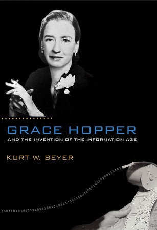 Grace Hopper and the Invention of the Information Age Paperback by Kurt W. Beyer