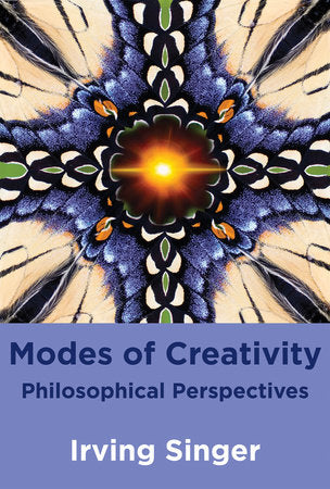 Modes of Creativity Paperback by Irving Singer; afterword by Moreland Perkins