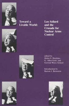Toward a Livable World Paperback by edited by Helen S. Hawkins, G. Allen Greb, and Gertrud Weiss Szilard; introduction by Barton J. Bernstein