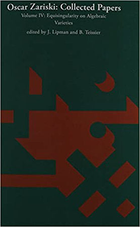 Oscar Zariski: Collected Papers, Volume 4 Paperback by Oscar Zariski; edited by J. Lipman and B. Teissier