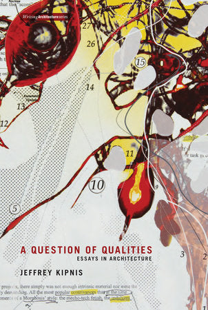 A Question of Qualities Paperback by Jeffrey Kipnis; edited by Alexander Maymind.