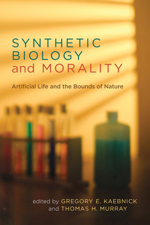 Synthetic Biology and Morality Paperback by edited by Gregory E. Kaebnick and Thomas H. Murray