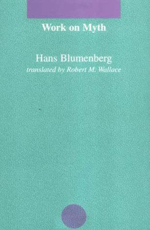 Work on Myth Paperback by Hans Blumenberg; translated by Robert M. Wallace
