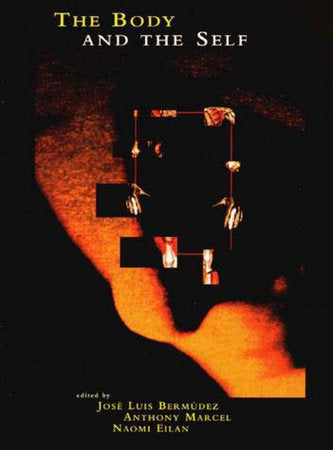 The Body and the Self Paperback by edited by Jose Bermudez, Naomi Eilan, and Anthony Marcel