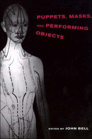 Puppets, Masks, and Performing Objects Paperback by edited by John Bell