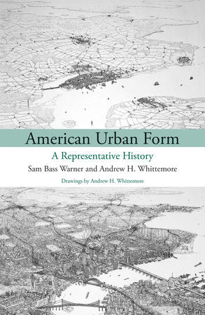 American Urban Form Paperback by Sam Bass Warner and Andrew Whittemore; drawings by Andrew Whittemore