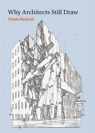 Why Architects Still Draw Paperback by Paolo Belardi; translated by Zachary Nowak