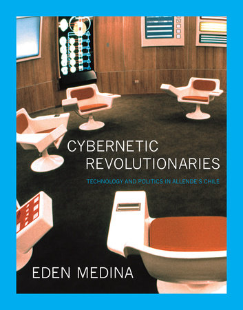 Cybernetic Revolutionaries Paperback by Eden Medina
