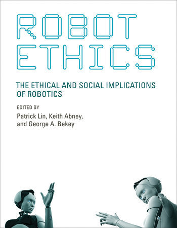 Robot Ethics Paperback by edited by Patrick Lin, Keith Abney, and George A. Bekey