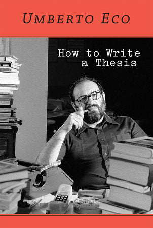 How to Write a Thesis Paperback by Umberto Eco; translated by Caterina Mongiat Farina and Geoff Farina; introduction by Francesco Erspamer