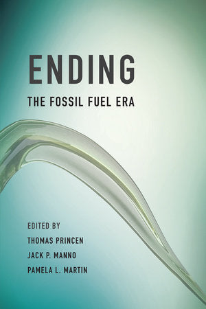 Ending the Fossil Fuel Era Paperback by edited by Thomas Princen, Jack P. Manno, and Pamela L. Martin