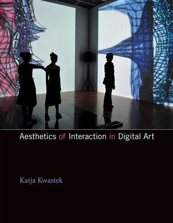 Aesthetics of Interaction in Digital Art Paperback by Katja Kwastek
