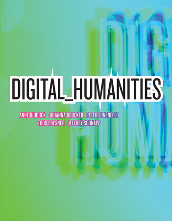 Digital_Humanities Paperback by Anne Burdick, Johanna Drucker, Peter Lunenfeld, Todd Presner, and Jeffrey Schnapp
