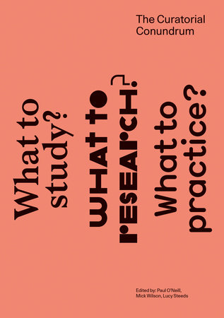 The Curatorial Conundrum Paperback by edited by Paul O'Neill, Mick Wilson, and Lucy Steeds